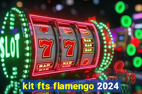 kit fts flamengo 2024
